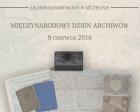 Międzynarodowy Dzień Archiwów 2016